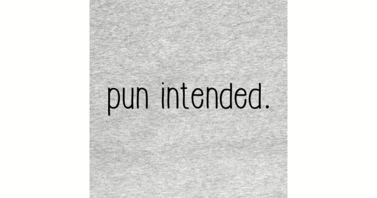 Pun Intended - Pun Intended - Sticker | TeePublic